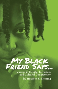 Paperback My Black Friend Says...: Lessons in Equity, Inclusion, and Cultural Competency Book