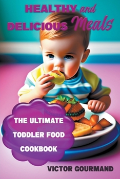 Paperback Healthy and Delicious Meals: The Ultimate Toddler Food Cookbook Book