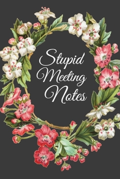 Paperback Stupid Meeting Notes: STUPID MEETING NOTES gag gift, journal/agenda/notebook to write in Hilarious gift lined notebook Book