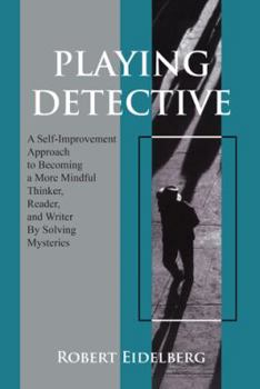 Paperback Playing Detective: A Self-Improvement Approach to Becoming a More Mindful Thinker, Reader, and Writer by Solving Mysteries Book