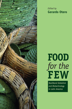 Paperback Food for the Few: Neoliberal Globalism and Biotechnology in Latin America Book