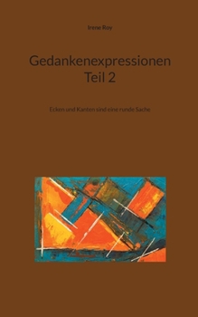 Gedankenexpressionen Teil 2: Ecken und Kanten sind eine runde Sache (German Edition)