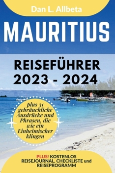 Paperback MAURITIUS Reiseführer 2023 - 2024: Alleinreisende, Familien und Paare entdecken verborgene Schätze und sehenswerte Attraktionen mit einem idealen 7-Ta [German] Book