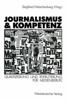 Journalismus &amp; [und] Kompetenz : Qualifizierung und Rekrutierung für Medienberufe
