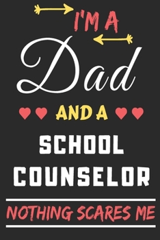 Paperback I'm A Dad And A School Counselor Nothing Scares Me: lined notebook, funny gift for fathers Book