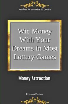 Paperback Win Money with Your Dreams in Most Lottery Games: Money Attraction: Numbers for More Than 50 Dreams Book