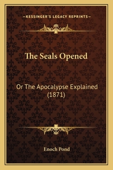 The Seals Opened: Or, The Apocalypse Explained