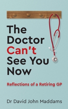 Paperback The Doctor Can't See You Now: Reflections of a Retiring GP Book