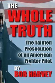 Paperback The Whole Truth: The Tainted Prosecution of an American Fighter Pilot Book