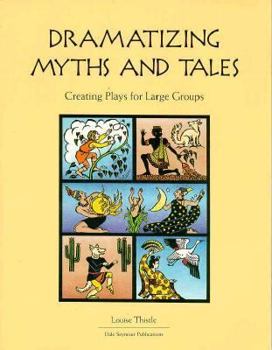 Paperback Dramatizing Myths and Tales: Creating Plays for Large Groups Book