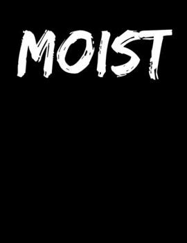 Moist: Lined Journal Diary Notebook Rude Word Writing Novelty Gift For Men Women