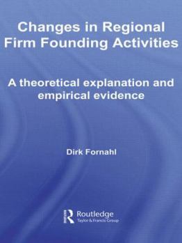 Hardcover Changes in Regional Firm Founding Activities: A Theoretical Explanation and Empirical Evidence Book