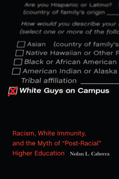 Paperback White Guys on Campus: Racism, White Immunity, and the Myth of Post-Racial Higher Education Book