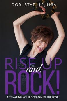 Paperback Rise Up and Rock!: Activating Your God-Given Purpose Book
