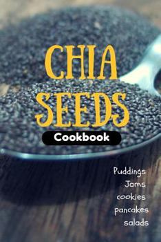 Paperback Chia Seeds Cookbook: Puddings, Jams, Cookie, Pancakes and Salads Book