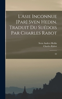 Hardcover L'Asie inconnue [par] Sven Hedin. Traduit du suédois par Charles Rabot: 02 [French] Book