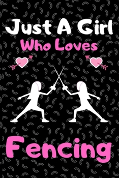 Paperback Just a girl who loves fencing: A Super Cute fencing notebook journal or dairy - fencing lovers gift for girls - fencing lovers Lined Notebook Journal Book