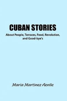 Cuban Stories about People, Terraces, Food, Revolution, and Good-Bye's
