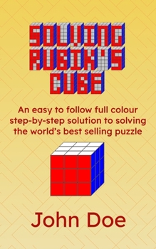 Paperback Solving Rubik's Cube: An easy to follow full colour step-by-step solution to solving the world's best selling puzzle Book