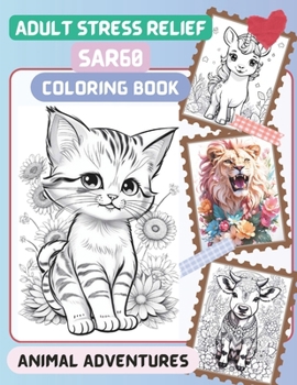 Sar60: Adult Stress Relief: Coloring Book - Animal Adventures with Cat, Unicorn, Dragon, Lion, Dog And Many More For Relaxati