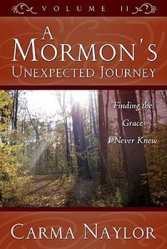 Paperback A Mormon's Unexpected Journey, Volume 2: Finding the Grace I Never Knew Book