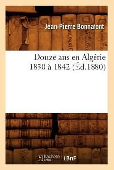 Douze ANS En Alga(c)Rie 1830 a 1842 (A0/00d.1880)