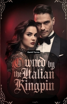 Paperback Owned by the Italian Kingpin: He Took Her to Save Her... Now She Can't Escape Him. Book