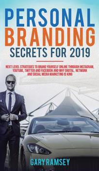 Hardcover Personal Branding Secrets For 2019: Next Level Strategies to Brand Yourself Online through Instagram, YouTube, Twitter, and Facebook And Why Digital, Book