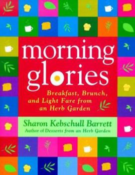 Hardcover Morning Glories: Breakfast, Brunch, and Light Fare from an Herb Garden Book