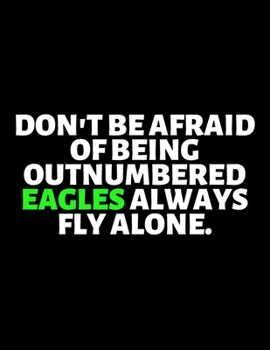 Paperback Don't Be Afraid Of Being Outnumbered Eagles Always Fly Alone: lined professional notebook/Journal. A perfect motivational office gifts for coworkers a Book