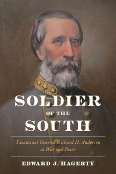Hardcover Soldier of the South: Lieutenant General Richard H. Anderson at War and Peace Book