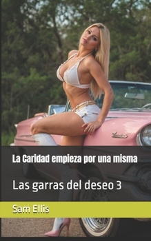 Paperback La Caridad empieza por una misma: Las garras del deseo 3 [Spanish] Book