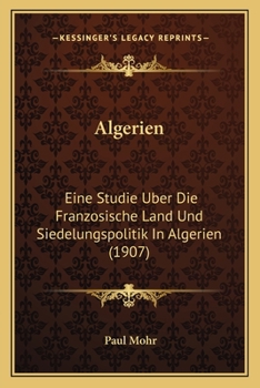 Paperback Algerien: Eine Studie Uber Die Franzosische Land Und Siedelungspolitik In Algerien (1907) [German] Book