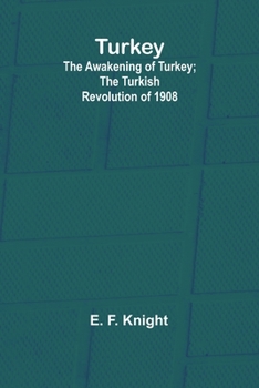 Turkey; the Awakening of Turkey; the Turkish Revolution of 1908