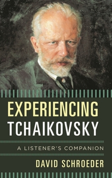 Hardcover Experiencing Tchaikovsky: A Listener's Companion Book