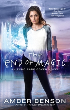 The End of Magic - Book #3 of the Witches of Echo Park
