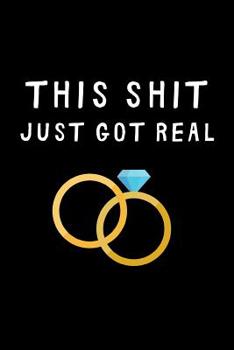 This Shit Just Got Real: Lined notebook, funny journal planner gift for wedding, engagement, just married