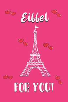 Paperback Eiffel for you!: Valentines Day Gifts: Personalised Notebook - Novelty Gag Gift - Lined Paper Paperback Journal for Writing, Sketching Book
