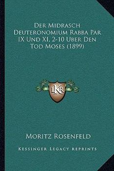 Der Midrasch Deuteronomium Rabba Par. IX Und Xi, 2-10 Über Den Tod Moses Verglichen Mit Der Assumptio Mosis: Kritisch Behandelt, Übersetzt Und Erkärt