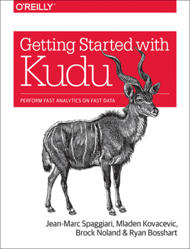 Paperback Getting Started with Kudu: Perform Fast Analytics on Fast Data Book