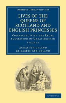 Paperback Lives of the Queens of Scotland and English Princesses: Connected with the Regal Succession of Great Britain Book