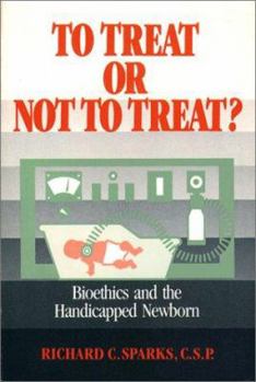 Paperback To Treat or Not to Treat: Bioethics and the Handicapped Newborn Book