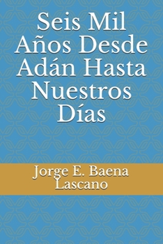 Paperback Seis Mil Años Desde Adán Hasta Nuestros Días [Spanish] Book