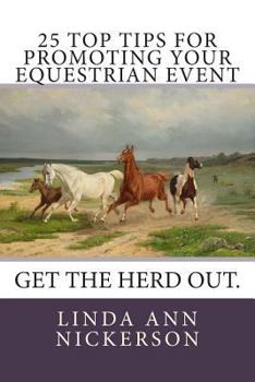 Paperback 25 Top Tips for Promoting Your Equestrian Event: Get the Herd Out. Book