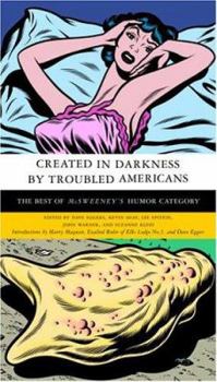 Hardcover Created in Darkness by Troubled Americans: The Best of McSweeney's, Humor Category Book