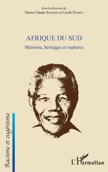 Afrique du Sud: Mémoire, héritages et ruptures (Racisme Et Eugénisme) (French Edition)