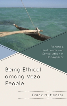 Hardcover Being Ethical Among Vezo People: Fisheries, Livelihoods, and Conservation in Madagascar Book