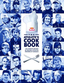 Hardcover The Athlete's Cookbook: The Favorite Recipes of Red Bull Athletes, Prepared at Hangar-7 Book