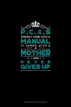 PCOS Doesn't Come With A Manual It Comes With A Mother Who Never Gives Up: Gas & Mileage Log Book