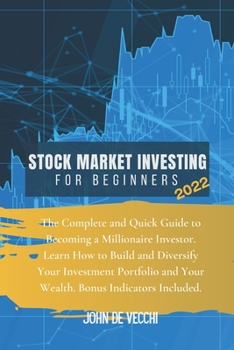 Paperback Stock Market Investing for Beginners 2022: The Complete and Quick Guide to Becoming a Millionaire Investor. Learn How to Build and Diversify Your Inve Book